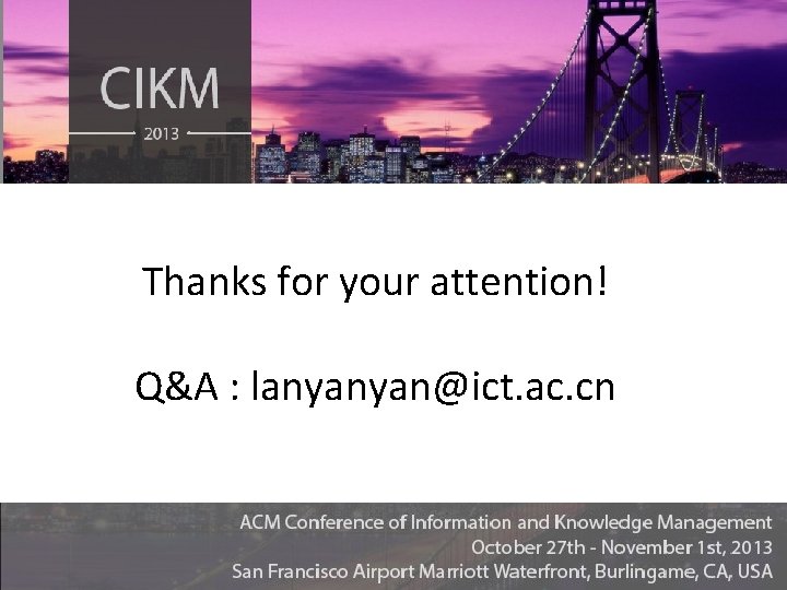Thanks for your attention! Q&A : lanyanyan@ict. ac. cn 