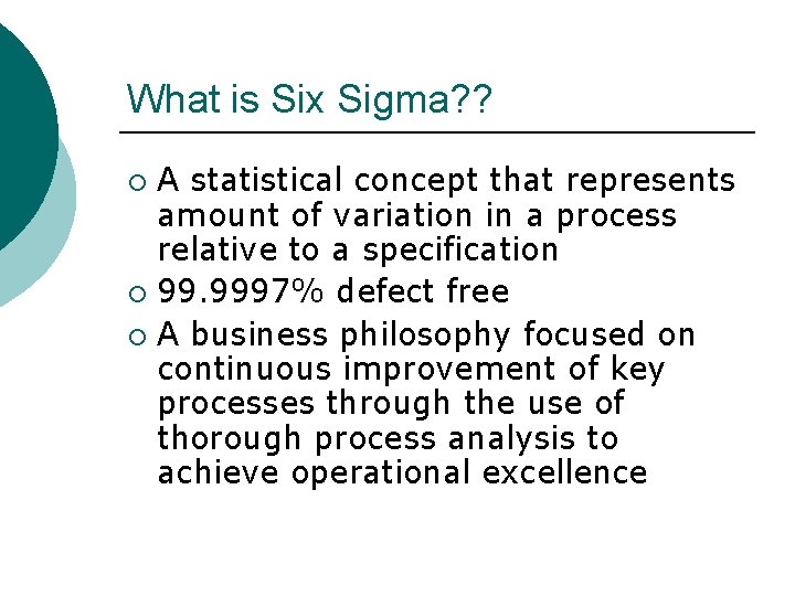 What is Six Sigma? ? A statistical concept that represents amount of variation in