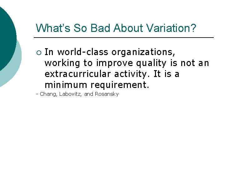 What’s So Bad About Variation? ¡ In world-class organizations, working to improve quality is