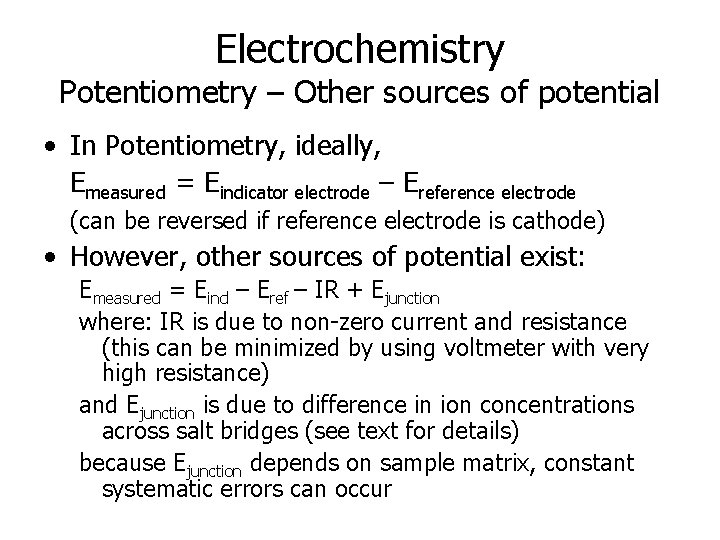 Electrochemistry Potentiometry – Other sources of potential • In Potentiometry, ideally, Emeasured = Eindicator