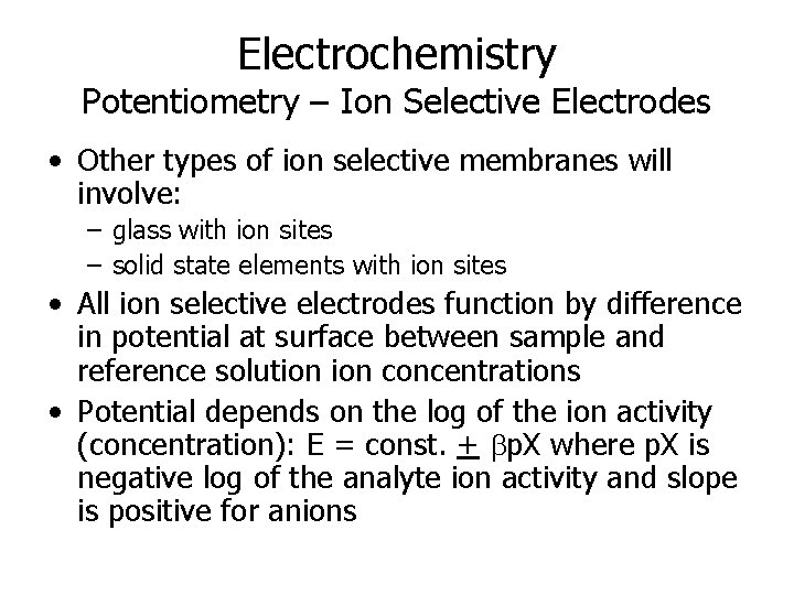 Electrochemistry Potentiometry – Ion Selective Electrodes • Other types of ion selective membranes will