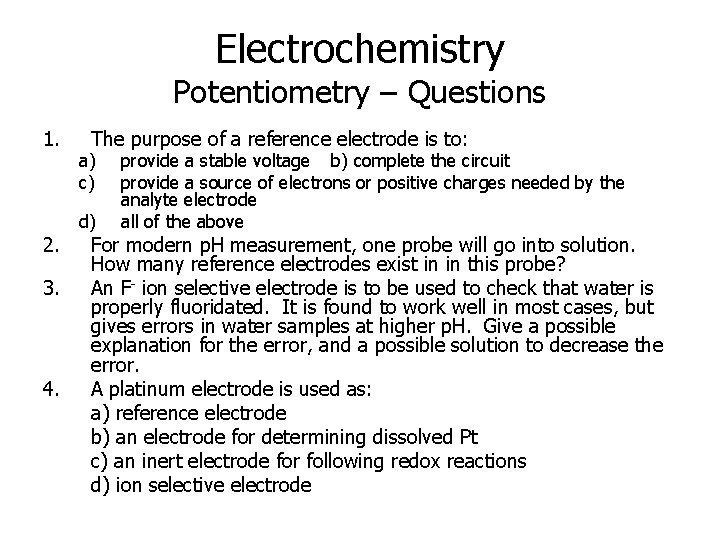 Electrochemistry Potentiometry – Questions 1. 2. 3. 4. The purpose of a reference electrode