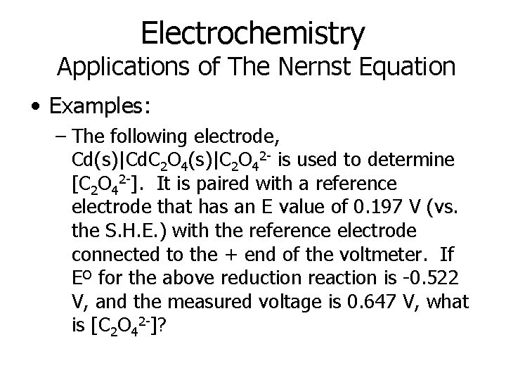Electrochemistry Applications of The Nernst Equation • Examples: – The following electrode, Cd(s)|Cd. C