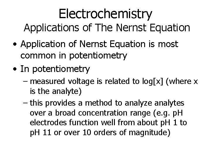 Electrochemistry Applications of The Nernst Equation • Application of Nernst Equation is most common