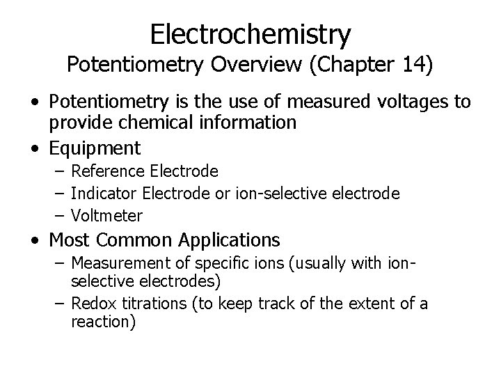 Electrochemistry Potentiometry Overview (Chapter 14) • Potentiometry is the use of measured voltages to