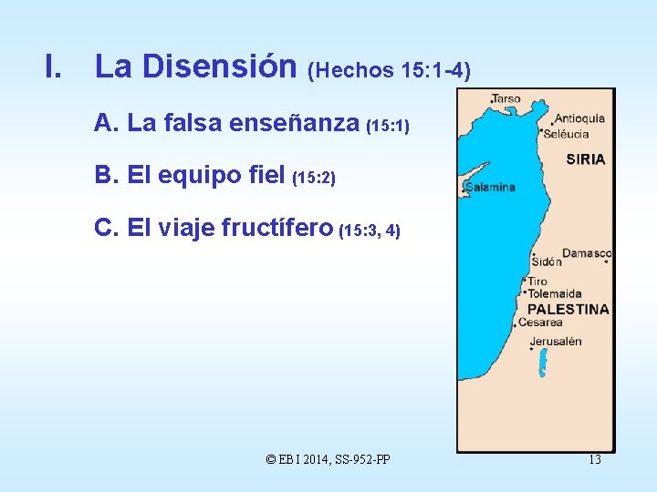 I. La Disensión (Hechos 15: 1 -4) A. La falsa enseñanza (15: 1) B.