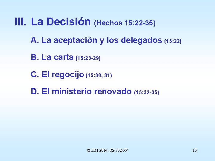 III. La Decisión (Hechos 15: 22 -35) A. La aceptación y los delegados (15: