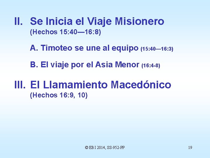 II. Se Inicia el Viaje Misionero (Hechos 15: 40— 16: 8) A. Timoteo se