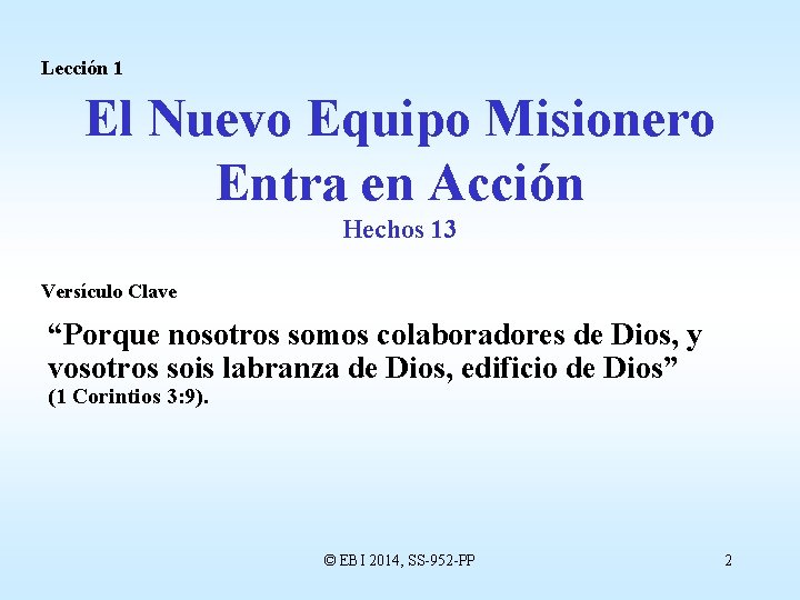 Lección 1 El Nuevo Equipo Misionero Entra en Acción Hechos 13 Versículo Clave “Porque