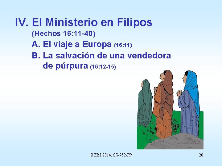 IV. El Ministerio en Filipos (Hechos 16: 11 -40) A. El viaje a Europa