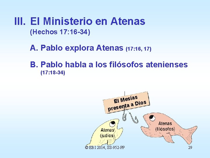 III. El Ministerio en Atenas (Hechos 17: 16 -34) A. Pablo explora Atenas (17: