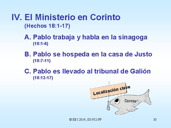 IV. El Ministerio en Corinto (Hechos 18: 1 -17) A. Pablo trabaja y habla