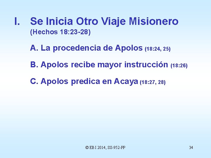 I. Se Inicia Otro Viaje Misionero (Hechos 18: 23 -28) A. La procedencia de