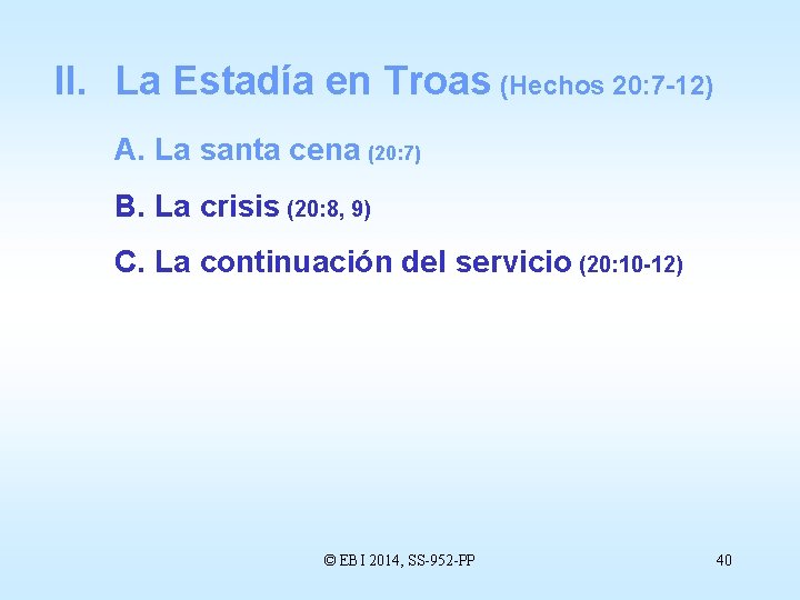 II. La Estadía en Troas (Hechos 20: 7 -12) A. La santa cena (20: