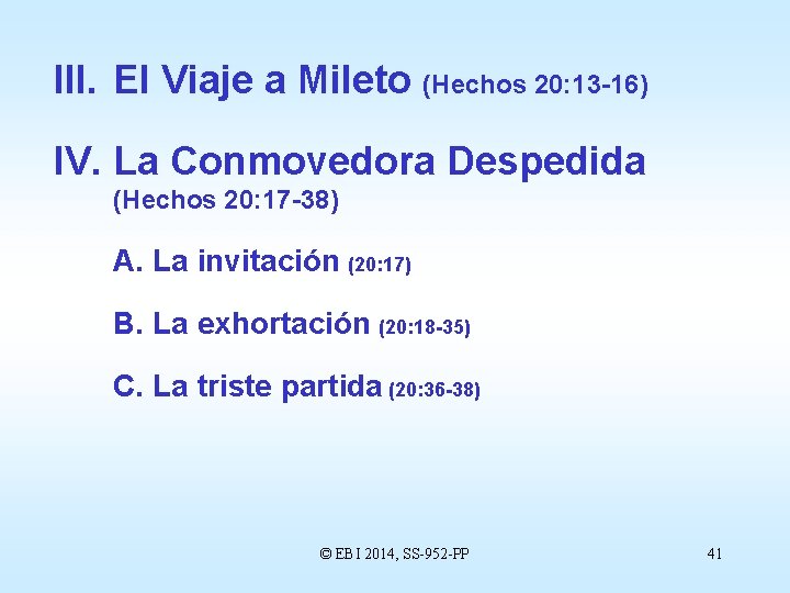 III. El Viaje a Mileto (Hechos 20: 13 -16) IV. La Conmovedora Despedida (Hechos