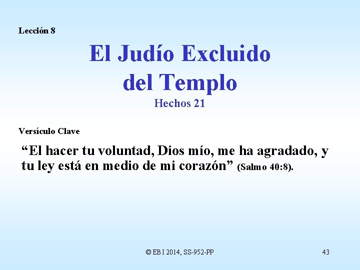 Lección 8 El Judío Excluido del Templo Hechos 21 Versículo Clave “El hacer tu