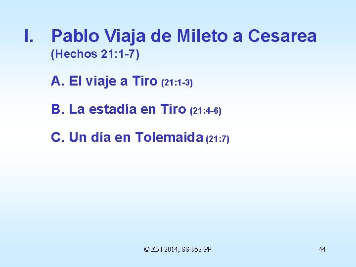 I. Pablo Viaja de Mileto a Cesarea (Hechos 21: 1 -7) A. El viaje