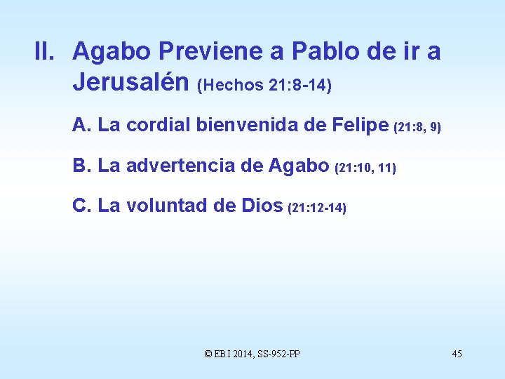 II. Agabo Previene a Pablo de ir a Jerusalén (Hechos 21: 8 -14) A.