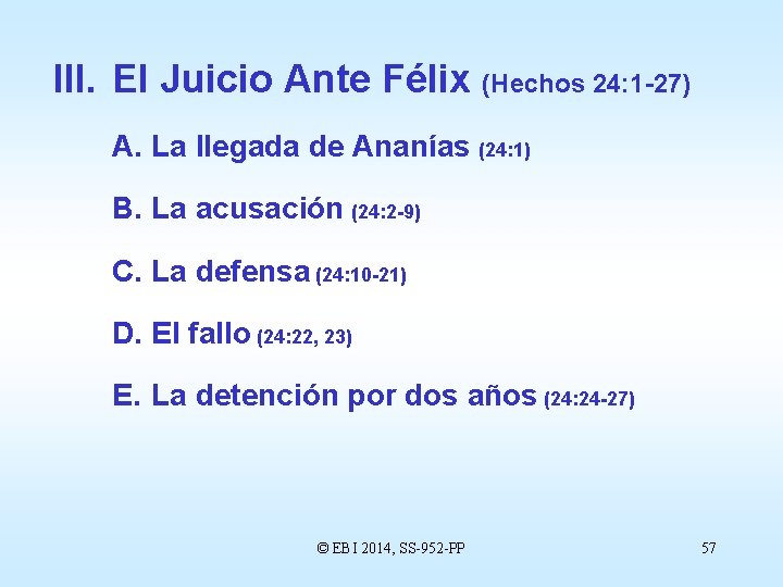 III. El Juicio Ante Félix (Hechos 24: 1 -27) A. La llegada de Ananías