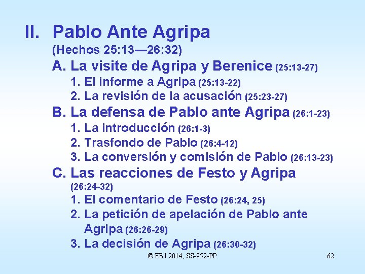 II. Pablo Ante Agripa (Hechos 25: 13— 26: 32) A. La visite de Agripa