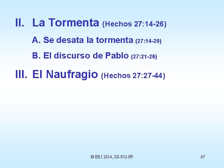 II. La Tormenta (Hechos 27: 14 -26) A. Se desata la tormenta (27: 14