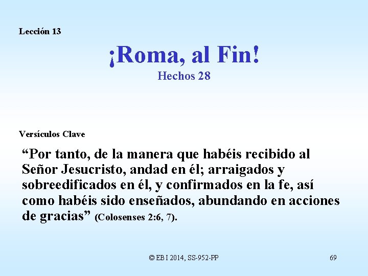 Lección 13 ¡Roma, al Fin! Hechos 28 Versículos Clave “Por tanto, de la manera