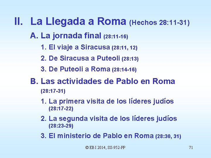 II. La Llegada a Roma (Hechos 28: 11 -31) A. La jornada final (28: