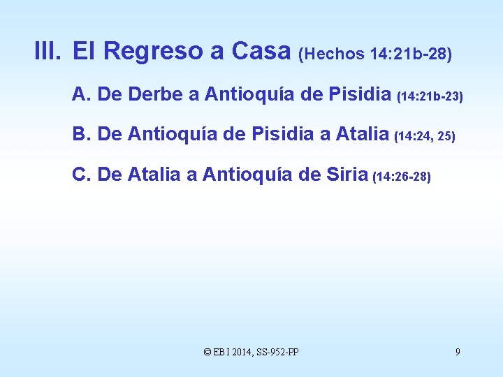 III. El Regreso a Casa (Hechos 14: 21 b-28) A. De Derbe a Antioquía