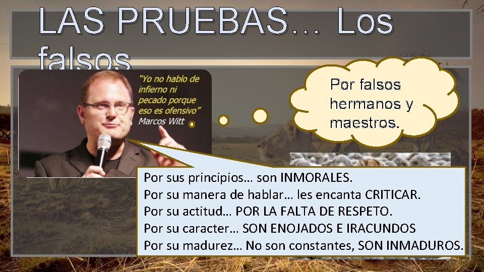 LAS PRUEBAS… Los falsos Por falsos hermanos y maestros. Por sus principios… son INMORALES.