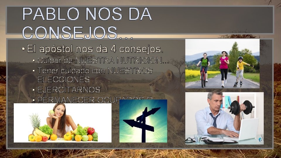 PABLO NOS DA CONSEJOS… • El apóstol nos da 4 consejos. • Cuidar de PABLO NOS DA CONSEJOS… • El apóstol nos da 4 consejos. • Cuidar de