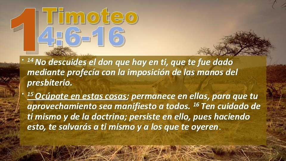 1 Timoteo 4: 6 -16 • 14 No descuides el don que hay en