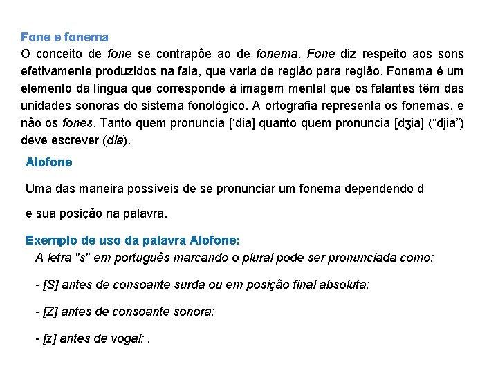 Fone e fonema O conceito de fone se contrapõe ao de fonema. Fone diz