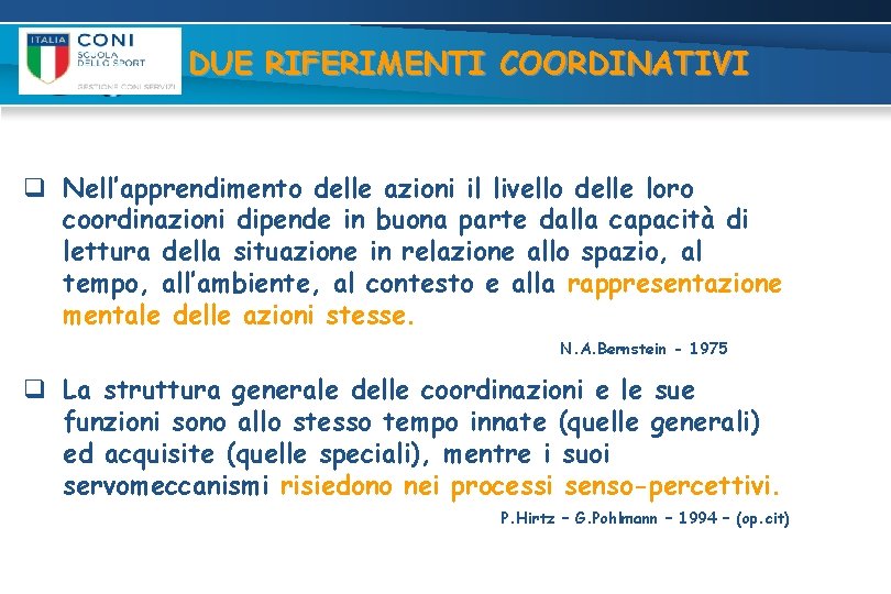 DUE RIFERIMENTI COORDINATIVI q Nell’apprendimento delle azioni il livello delle loro coordinazioni dipende in