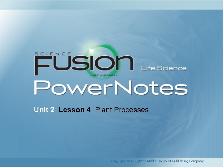 Unit 2 Lesson 4 Plant Processes Copyright © Houghton Mifflin Harcourt Publishing Company 