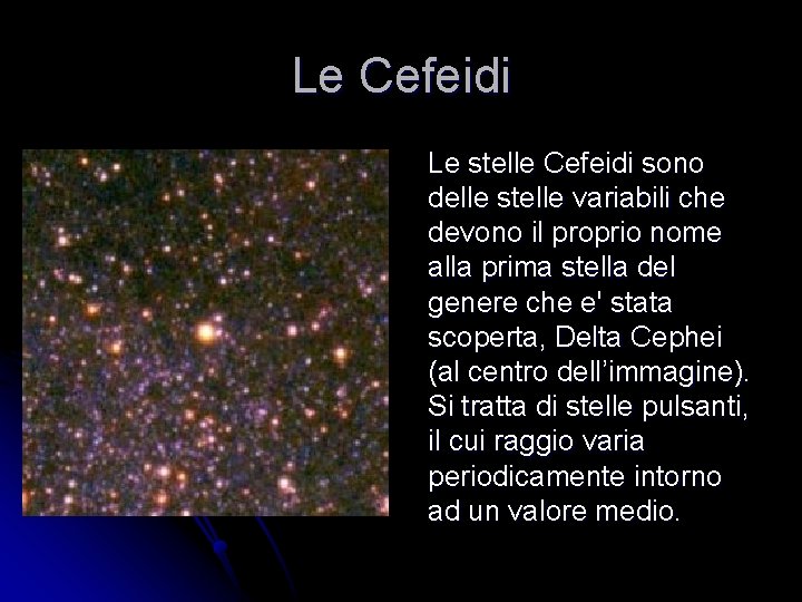 Le Cefeidi Le stelle Cefeidi sono delle stelle variabili che devono il proprio nome Le Cefeidi Le stelle Cefeidi sono delle stelle variabili che devono il proprio nome