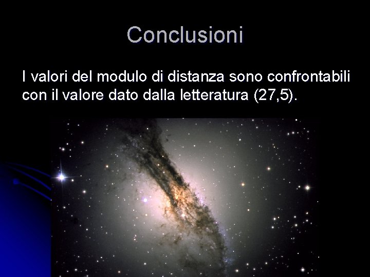 Conclusioni I valori del modulo di distanza sono confrontabili con il valore dato dalla Conclusioni I valori del modulo di distanza sono confrontabili con il valore dato dalla