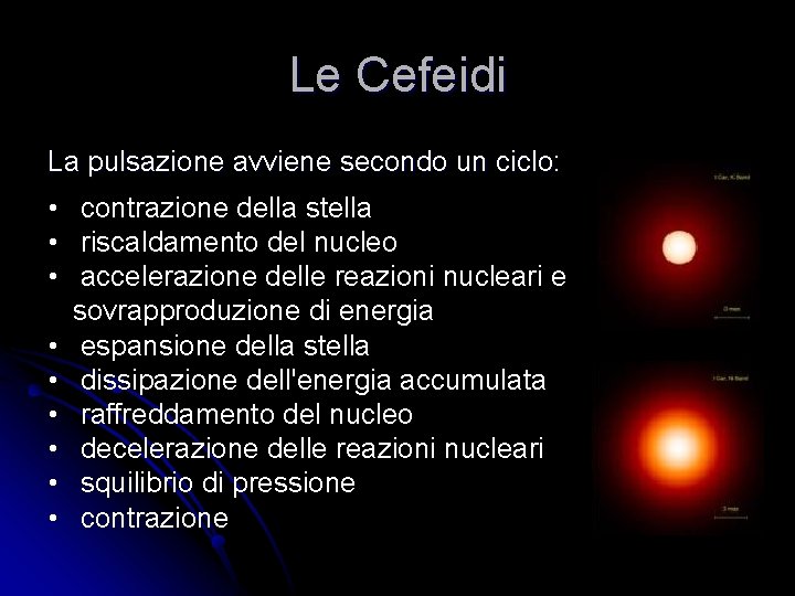 Le Cefeidi La pulsazione avviene secondo un ciclo: • contrazione della stella • riscaldamento Le Cefeidi La pulsazione avviene secondo un ciclo: • contrazione della stella • riscaldamento