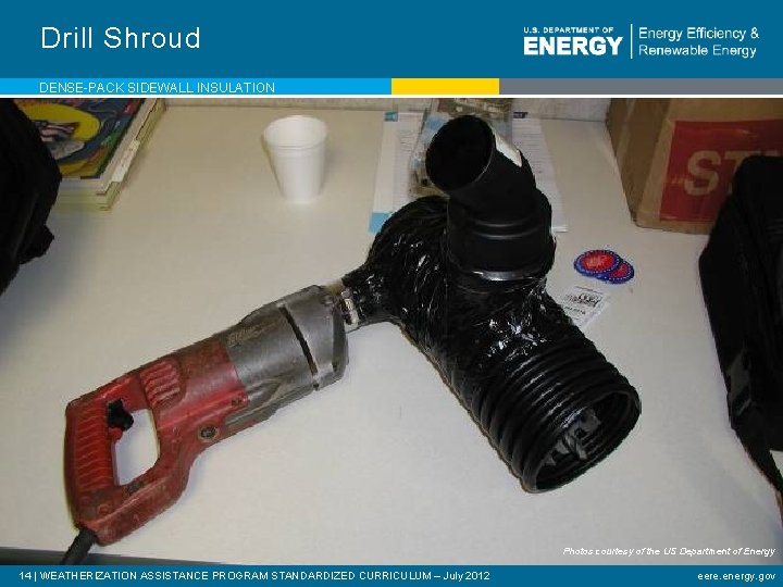 Drill Shroud DENSE-PACK SIDEWALL INSULATION Photos courtesy of the US Department of Energy 14