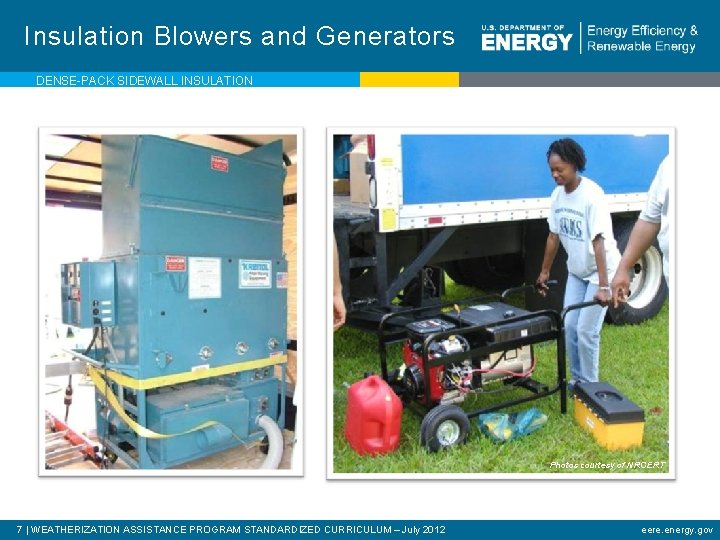 Insulation Blowers and Generators DENSE-PACK SIDEWALL INSULATION Photos courtesy of NRCERT 7 | WEATHERIZATION