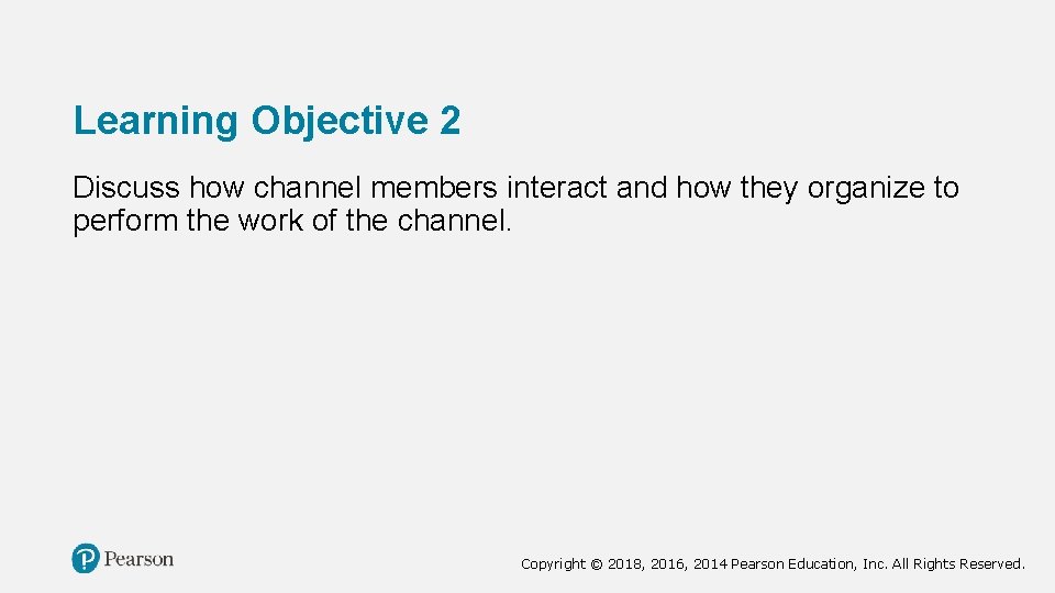 Learning Objective 2 Discuss how channel members interact and how they organize to perform