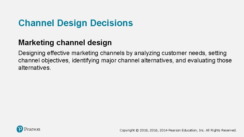 Channel Design Decisions Marketing channel design Designing effective marketing channels by analyzing customer needs,