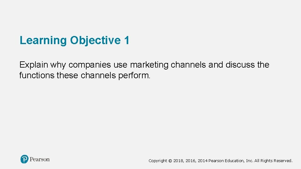 Learning Objective 1 Explain why companies use marketing channels and discuss the functions these