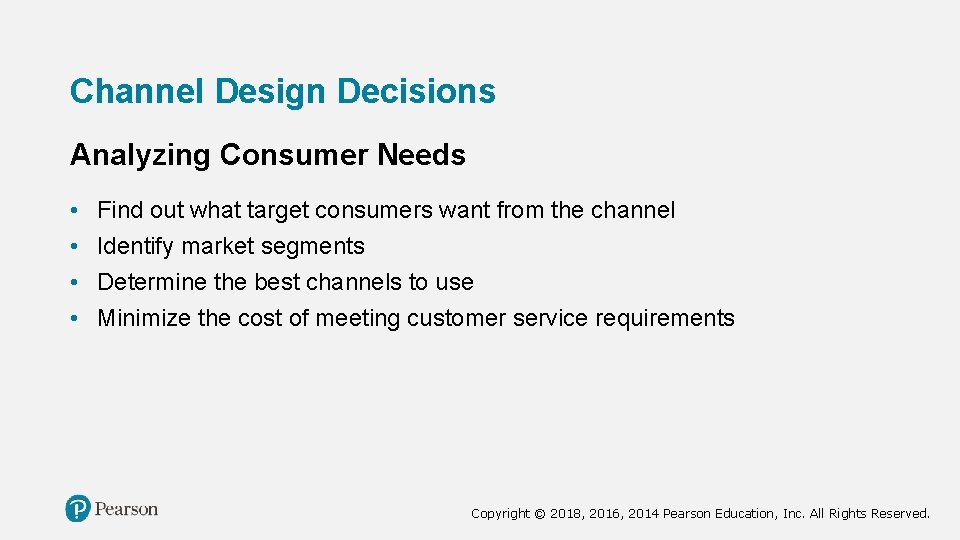 Channel Design Decisions Analyzing Consumer Needs • • Find out what target consumers want
