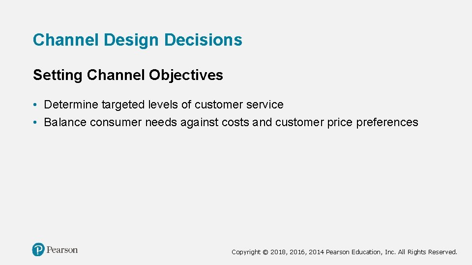 Channel Design Decisions Setting Channel Objectives • Determine targeted levels of customer service •