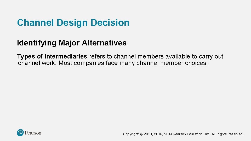 Channel Design Decision Identifying Major Alternatives Types of intermediaries refers to channel members available