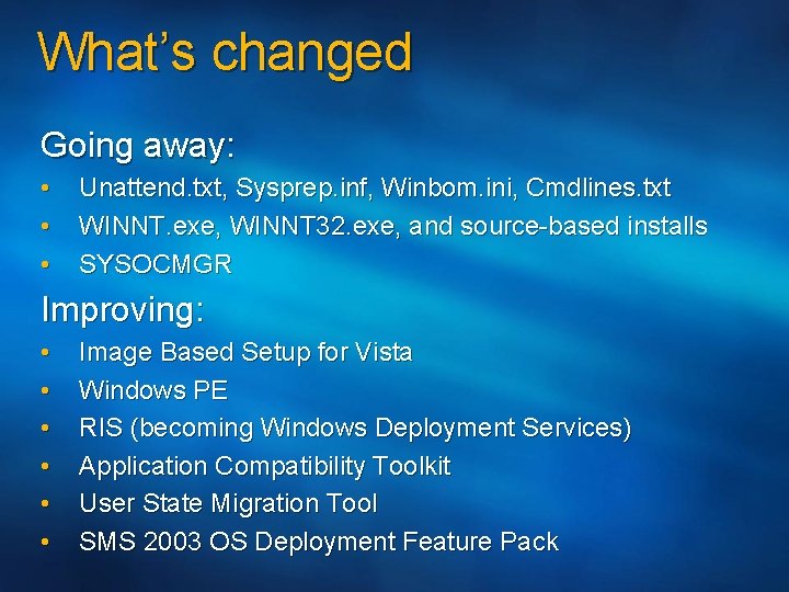 What’s changed Going away: • • • Unattend. txt, Sysprep. inf, Winbom. ini, Cmdlines.