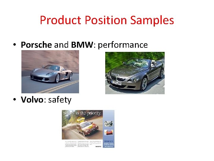 Product Position Samples • Porsche and BMW: performance • Volvo: safety 