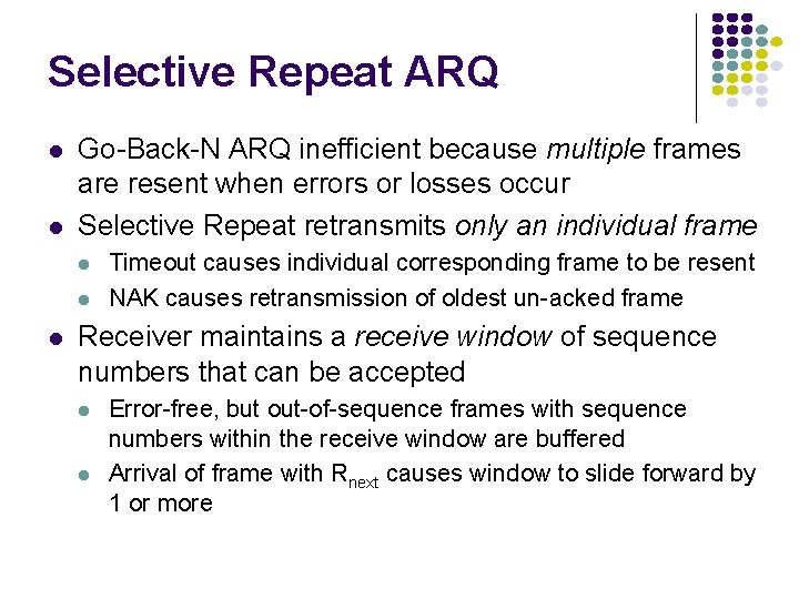 Selective Repeat ARQ l l Go-Back-N ARQ inefficient because multiple frames are resent when