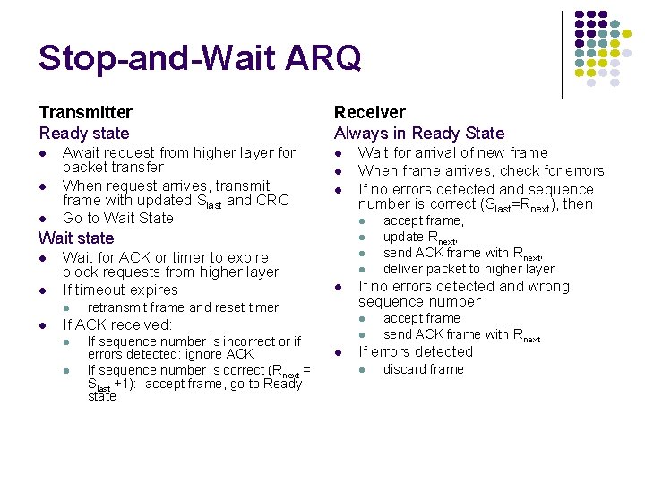 Stop-and-Wait ARQ Transmitter Ready state l l l Await request from higher layer for