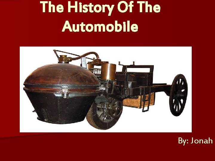 The History Of The Automobile By: Jonah 